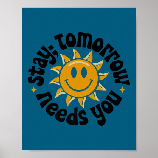 Stay Tomorrow Needs You, Suicide Awareness Mental  Poster (Vorne)