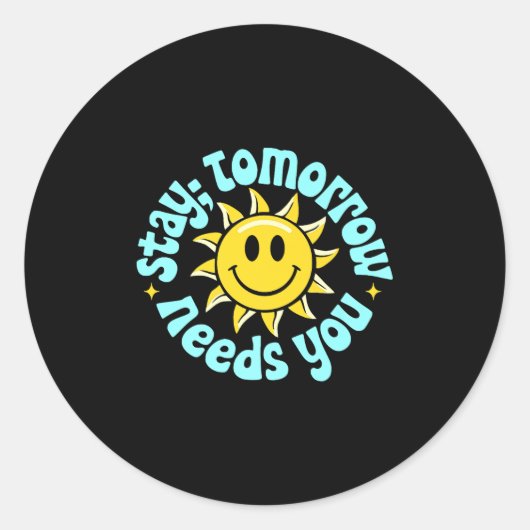 Stay Tomorrow Needs You, Suicide Awareness Mental Runder Aufkleber (Vorderseite)
