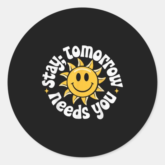 Stay Tomorrow Needs You, Suicide Awareness Mental  Runder Aufkleber (Vorderseite)
