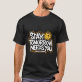 Stay Tomorrow Needs You, Suicide Awareness Mental T-Shirt (Vorderseite)