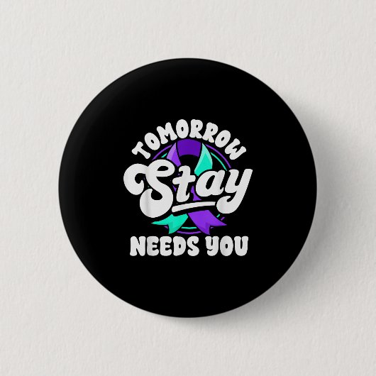 Stay Tomorrow Needs You Suicide Prevention Awarene Button (Vorderseite)