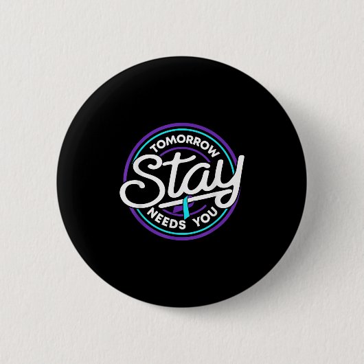 Stay Tomorrow Needs You Suicide Prevention Awarene Button (Vorderseite)