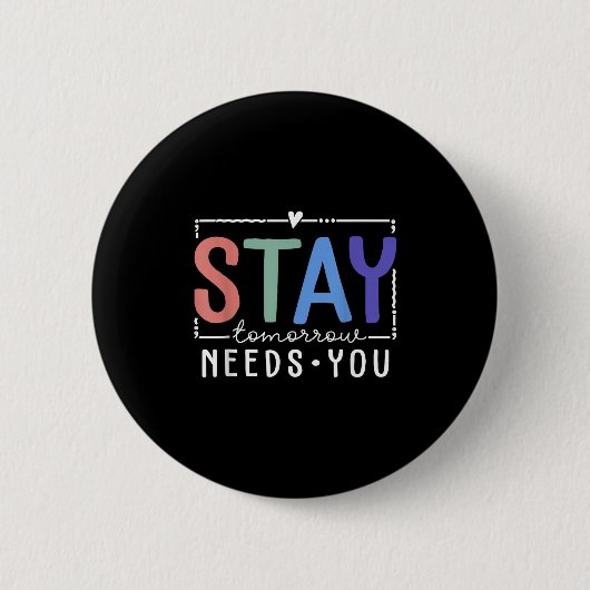 Stay Tomorrow Needs You Suicide Prevention Awarene Button (Vorderseite)