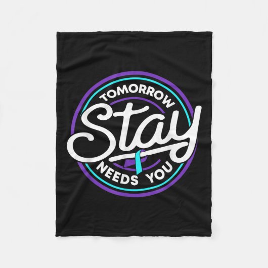 Stay Tomorrow Needs You Suicide Prevention Awarene Fleecedecke (Vorderseite)