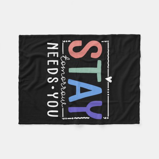 Stay Tomorrow Needs You Suicide Prevention Awarene Fleecedecke (Vorderseite (Horizontal))