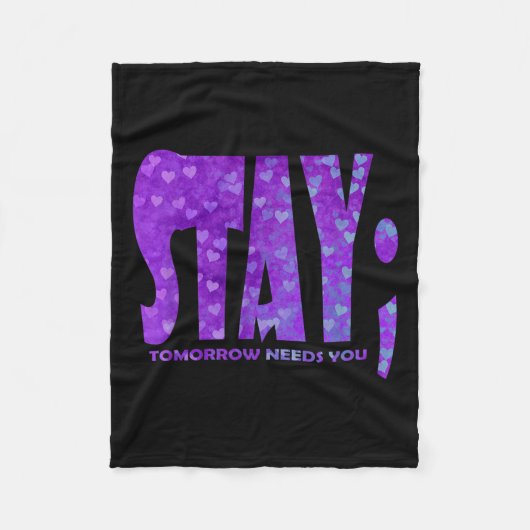 Stay Tomorrow Needs You Suicide Prevention Awarene Fleecedecke (Vorderseite)