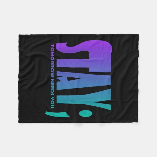 Stay Tomorrow Needs You Suicide Prevention Awarene Fleecedecke (Vorderseite (Horizontal))