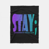 Stay Tomorrow Needs You Suicide Prevention Awarene Fleecedecke (Vorderseite)