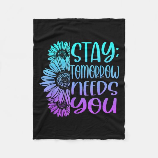 Stay Tomorrow Needs You Suicide Prevention Awarene Fleecedecke (Vorderseite)