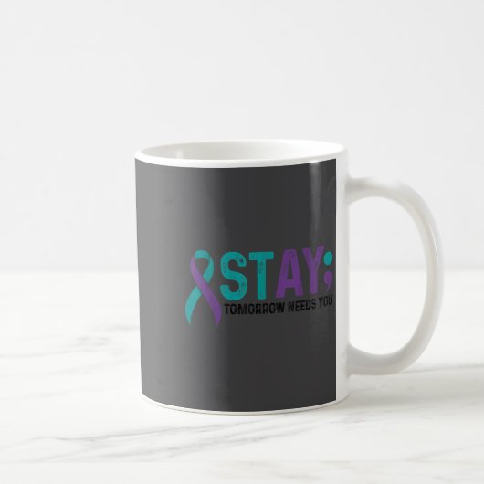 Stay Tomorrow Needs You Suicide Prevention Awarene Kaffeetasse (Rechts)