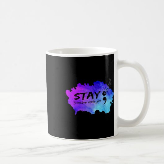Stay Tomorrow Needs You Suicide Prevention Awarene Kaffeetasse (Rechts)