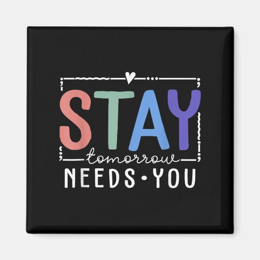 Stay Tomorrow Needs You Suicide Prevention Awarene Magnet (Vorne)