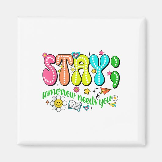 Stay Tomorrow Needs You Suicide Prevention Awarene Magnet (Vorne)