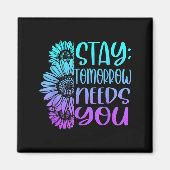Stay Tomorrow Needs You Suicide Prevention Awarene Magnet (Vorne)