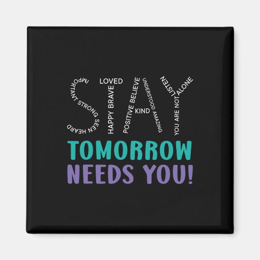 Stay Tomorrow Needs You Suicide Prevention Awarene Magnet (Vorne)