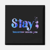 Stay Tomorrow Needs You Suicide Prevention Awarene Magnet (Vorne)