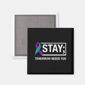 Stay Tomorrow Needs You Suicide Prevention Awarene Magnet (Vorderseite/Rückseite)