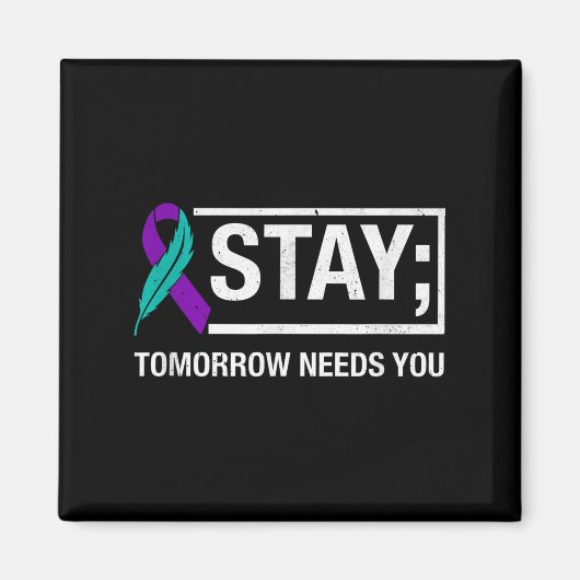 Stay Tomorrow Needs You Suicide Prevention Awarene Magnet (Vorne)