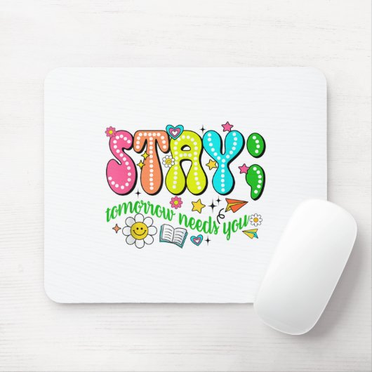 Stay Tomorrow Needs You Suicide Prevention Awarene Mousepad (Mit Mouse)