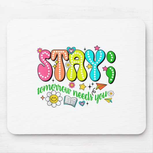 Stay Tomorrow Needs You Suicide Prevention Awarene Mousepad (Vorne)