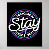 Stay Tomorrow Needs You Suicide Prevention Awarene Poster (Vorne)