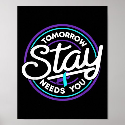 Stay Tomorrow Needs You Suicide Prevention Awarene Poster (Vorne)