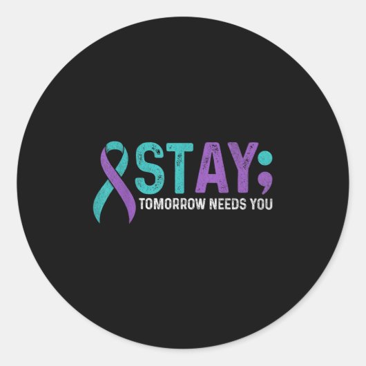 Stay Tomorrow Needs You Suicide Prevention Awarene Runder Aufkleber (Vorderseite)
