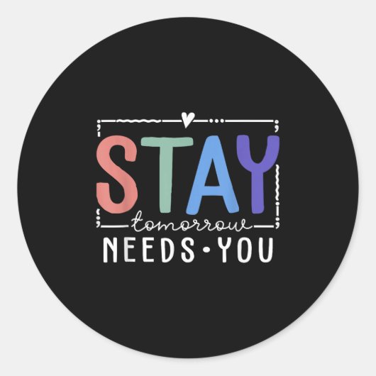 Stay Tomorrow Needs You Suicide Prevention Awarene Runder Aufkleber (Vorderseite)