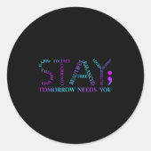 Stay Tomorrow Needs You Suicide Prevention Awarene Runder Aufkleber (Vorderseite)