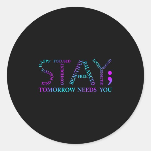 Stay Tomorrow Needs You Suicide Prevention Awarene Runder Aufkleber (Vorderseite)