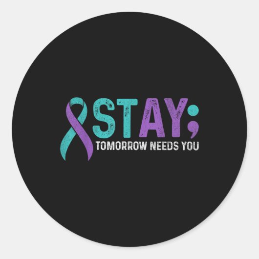 Stay Tomorrow Needs You Suicide Prevention Awarene Runder Aufkleber (Vorderseite)