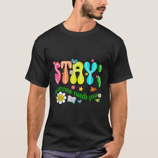 Stay Tomorrow Needs You Suicide Prevention Awarene T-Shirt (Vorderseite)