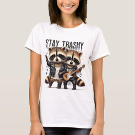 Stay Trashy  T-Shirt