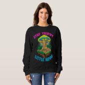 Stay Trippy Little Hippie  Magic Psilocybin Mushro Sweatshirt (Vorne ganz)