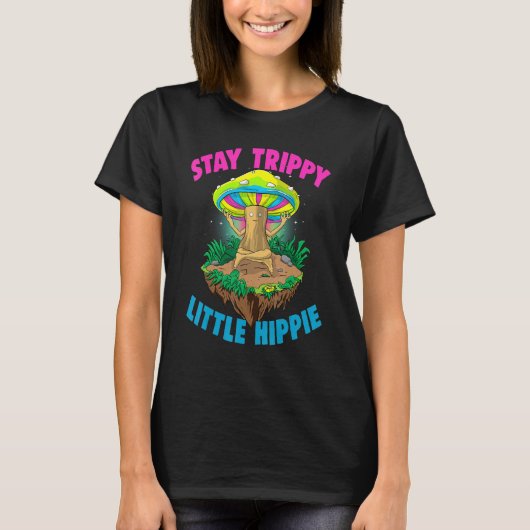 Stay Trippy Little Hippie Magic Psilocybin Mushro T-Shirt (Vorderseite)