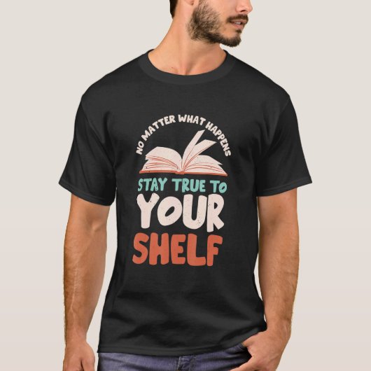 Stay True To Your Shelf  Readaholic Reading Book   T-Shirt (Vorderseite)