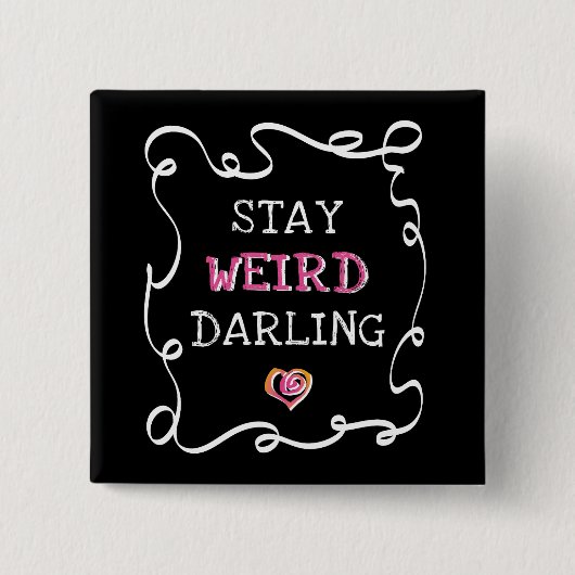 Stay Weird Darling Button (Vorderseite)