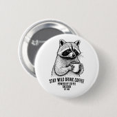 Stay Wild Drink Coffee -Funny Coffee lover Custom Button (Vorne & Hinten)