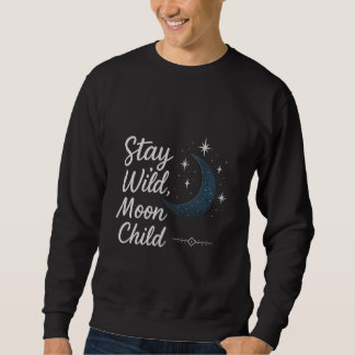 Stay Wild, Moon Child T-Shirt Sweatshirt