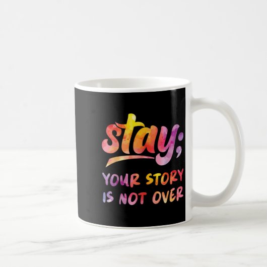 Stay Your Story Is Not Over Mental Health Suicide Kaffeetasse (Rechts)