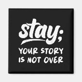 Stay Your Story Is Not Over Mental Health Suicide Magnet (Vorne)
