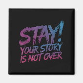 Stay Your Story Is Not Over Suicide Prevention Awa Magnet (Vorne)