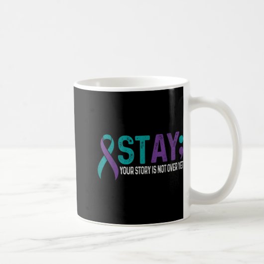 Stay Your Story Is Not Over Yet Suicide Prevention Kaffeetasse (Rechts)
