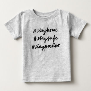#stayhome #staysafe #staypositive baby t-shirt