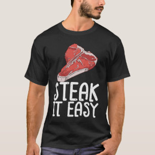 Steak It Easy Rohes Steakfleisch Essen Rindfleisch T-Shirt