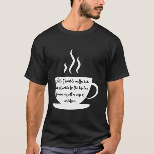 Steaming Coffee Cup Wake Up And Have Ambition T-Shirt (Vorderseite)
