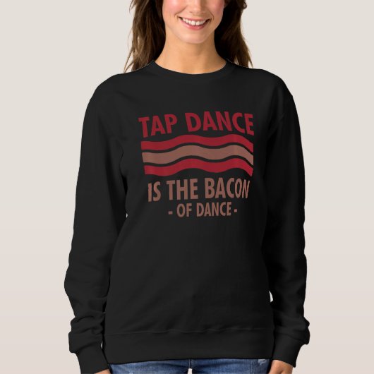 Stechend Tanz ist das Bacon der Tanzschritte Sweatshirt (Vorderseite)