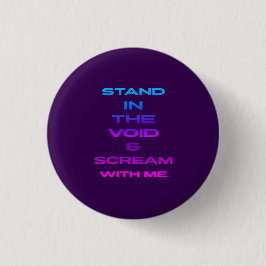 Steh in der Leere und schreie mit mir Button