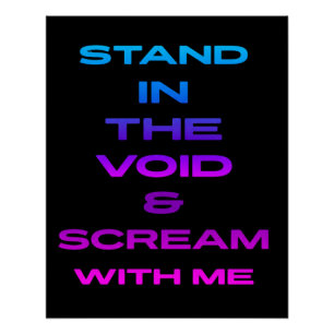 Steh in der Leere und schreie mit mir Poster