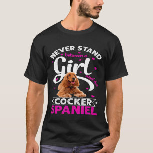 Stehe nie zwischen einem Mädchen und ihrem Cocker T-Shirt